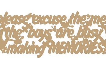 Please_excuse_the_mess_the_boys_are_busy_making_memories_quote_no_border