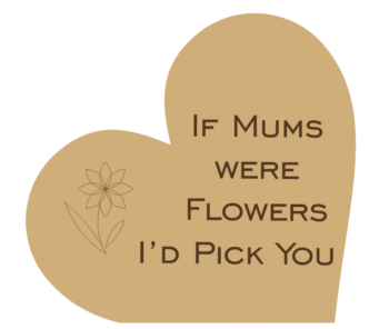 if_mums_were_flowers_i'd_pick_you_with_flower