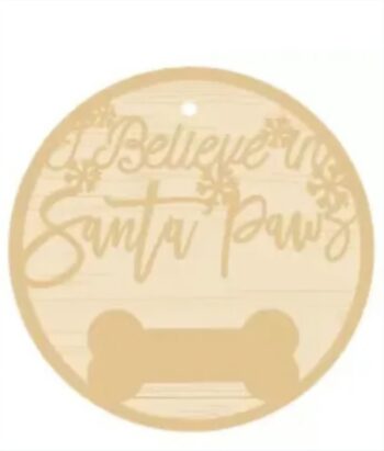 3mm mdf I Believe in Santa Paws Bauble