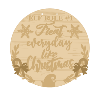 3mm mdf Little Treasures Elf Rule #1 Treat Everyday Like Christmas