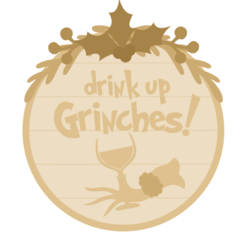 3mm mdf Drink Up Grinches! Layered mdf plaque